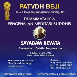 DHAMMATALK & PENGENALAN MEDITASI BUDDHIS  Pembimbing: Sayadaw Revata.  Waktu : Sabtu, 10 Juni 2017